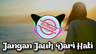 DJ JANGAN JAUH DARI HATI | DJ TERBARU 2021 Remix Full Bass [ Lirik] 160abcd