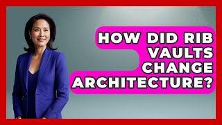How Did Rib Vaults Change Architecture? - Europe Through the Ages