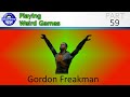Playing Weird Games 59 - Gordon Freakman (HL2 Mod) (Raw Audio)