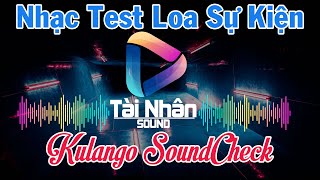 Nhạc Test Loa Sự Kiện 5 || Kulango SoundCheck