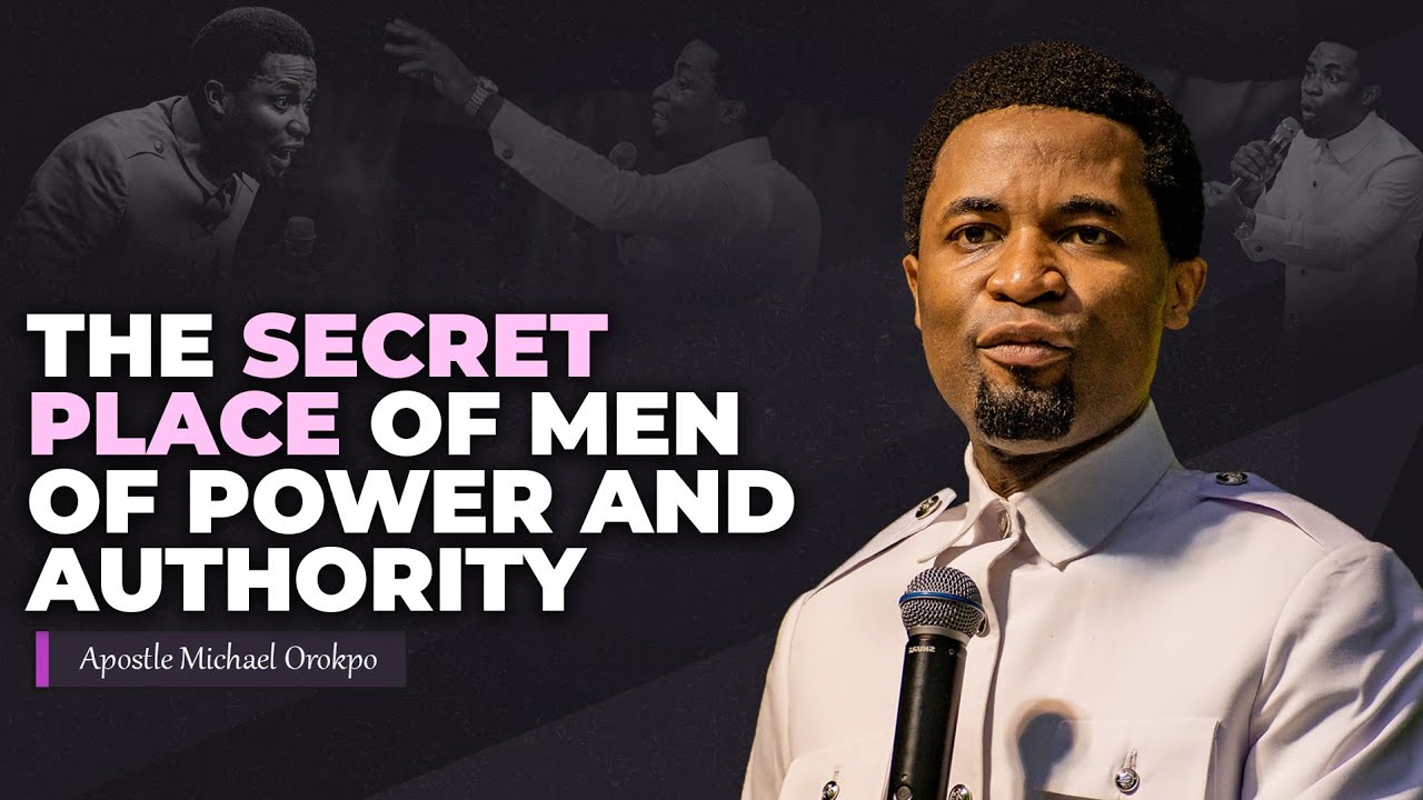 How men of power and authority prays : secret place | Apostle Michael Orokpo