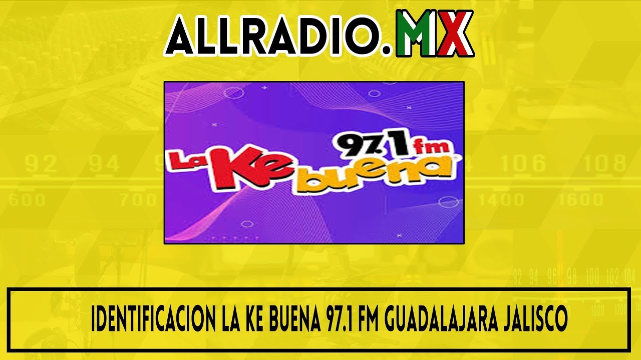 Identificacion La Ke Buena 97.1 FM Guadalajara Jalisco 2005 YouTube