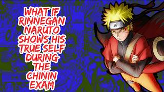 What if Rinnegan Naruto Shows His True Self During The Chunin Exam | Part 1