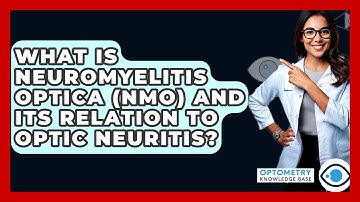 What Is Neuromyelitis Optica (NMO) And Its Relation To Optic Neuritis? - Optometry Knowledge Base