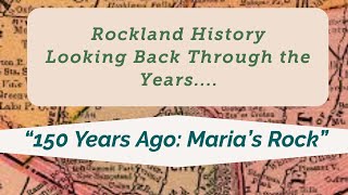 Rockland History Looking Through the Years: 150 Years Maria's Rock