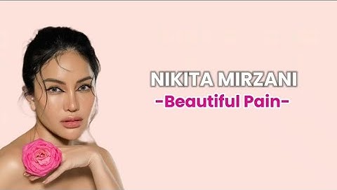 NIKITA MIRZANI-BEAUTIFUL PAIN (Lirik Dan Terjemahan)