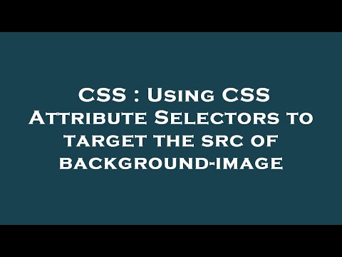 CSS : Using CSS Attribute Selectors to target the src of background-image