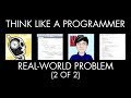 Tackling a Real-World Problem, Part 2 of 2 (Think Like a Programmer)