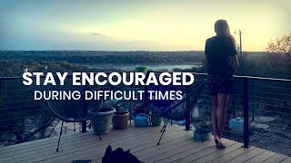 How To Stay Encouraged During Difficult Times: 5 Unchangeable Rules