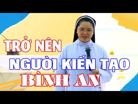 Video Trở Nên Người Kiến Tạo Bình An - Bài giảng hay, phân... - youtube
