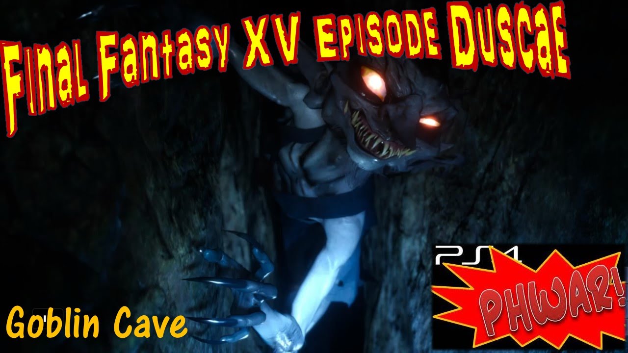 Final Fantasy XV Episode Duscae: The Goblin Cave - YouTube