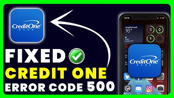 Credit One Bank App Error Code 500: How to Fix Credit One Bank App Error Code 500