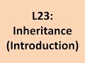 L23: Inheritance (Introduction)