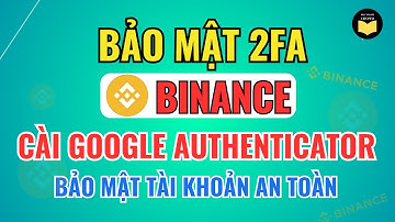 Binance: Hướng Dẫn Cài Mã Bảo Mật 2FA Trên Sàn Binance Mới Nhất 2025 | Bảo Vệ Tài Khoản An Toàn A–Z