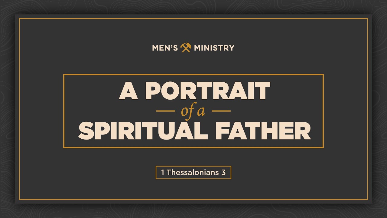 1 Thessalonians 3, A Portrait of a Spiritual Father