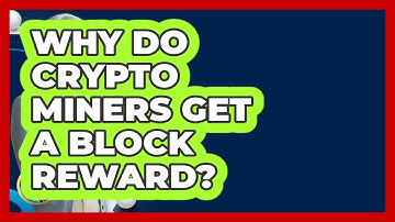 Why Do Crypto Miners Get A Block Reward? - Crypto Simplified for Seniors