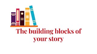 Building Blocks of Your Story - Extract from the W&A Guide to Getting Published