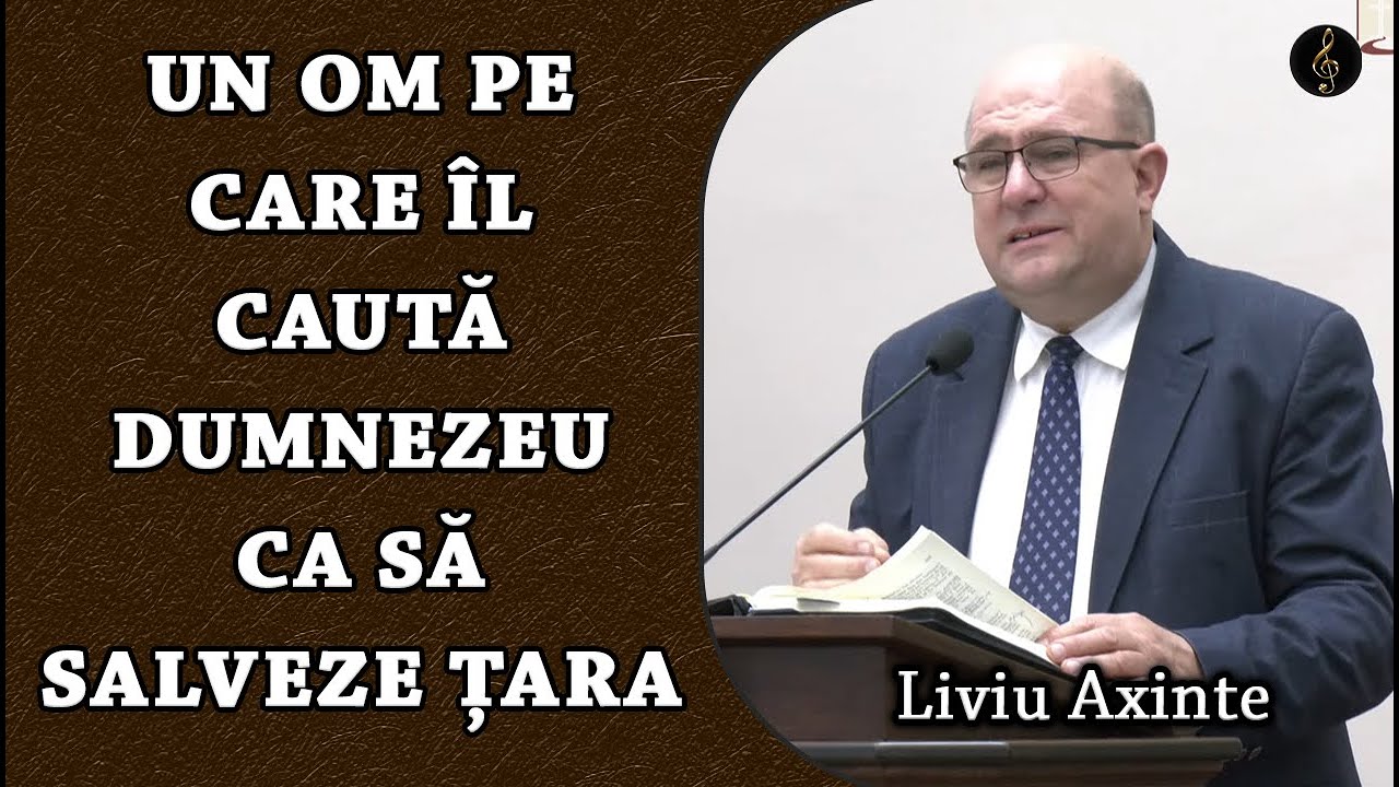 Liviu Axinte - Un om pe care îl caută Dumnezeu ca să salveze Țara | PREDICA