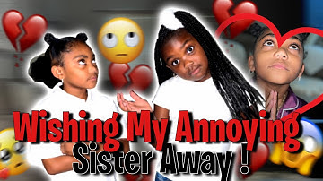 I Wished My Annoying Sister Away ! 😱