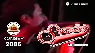 SUPERGLADE - 'NONA MALAM' LIVE KONSER SUMATERA UTARA 2006