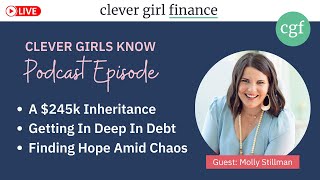 🎧 A $245k Inheritance, Getting In Deep In Debt And Finding Hope Amid Chaos | Clever Girl Finance