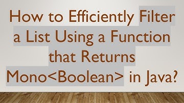 How to Efficiently Filter a List Using a Function that Returns Mono Boolean  in Java?