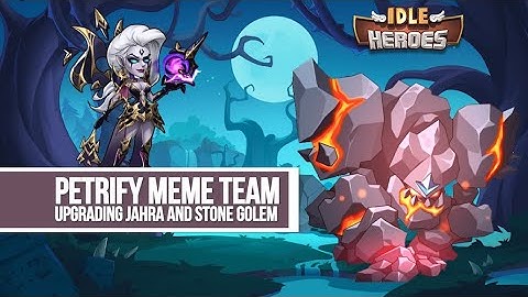 Idle Heroes - Petrify Meme Team Upgrading Jahra and Stone Golem