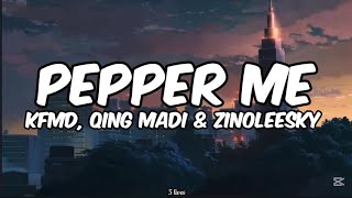 KFMD, Qing Madi & Zinoleesky-Pepper Me (lyrics)