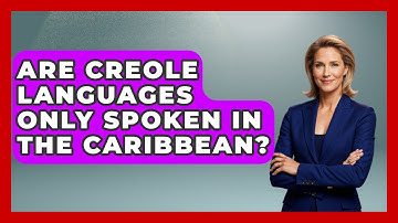 Are Creole Languages Only Spoken In The Caribbean? - The Caribbean Expert