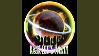 R \u0026 K LET'S PARTY