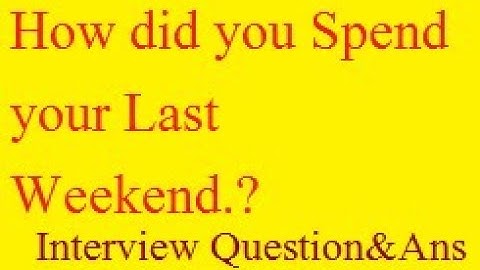 How did you spend your last weekend.? #Interview Question & Answer in simple way
