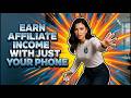 Earn Affiliate Income With Just Your Phone