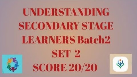 Understanding Secondary  Stage Learners Batch 2 SCORE 20/20