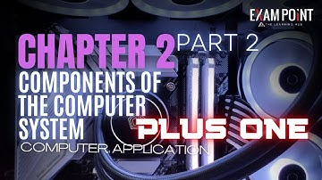 Class 11 Computer Applications | Chapter 2: Components of the Computer System (Part 2) | Explained