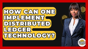 How Can One Implement Distributed Ledger Technology? - CryptoBasics360.com