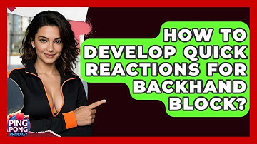 How To Develop Quick Reactions For Backhand Block? - Ping Pong Prodigy