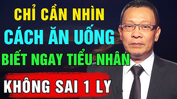 Đọc Vị Kẻ Tiểu Nhân QUA CÁCH ĂN UỐNG: Lộ Ngay Bản Chất Con Người | Lại Văn Sâm