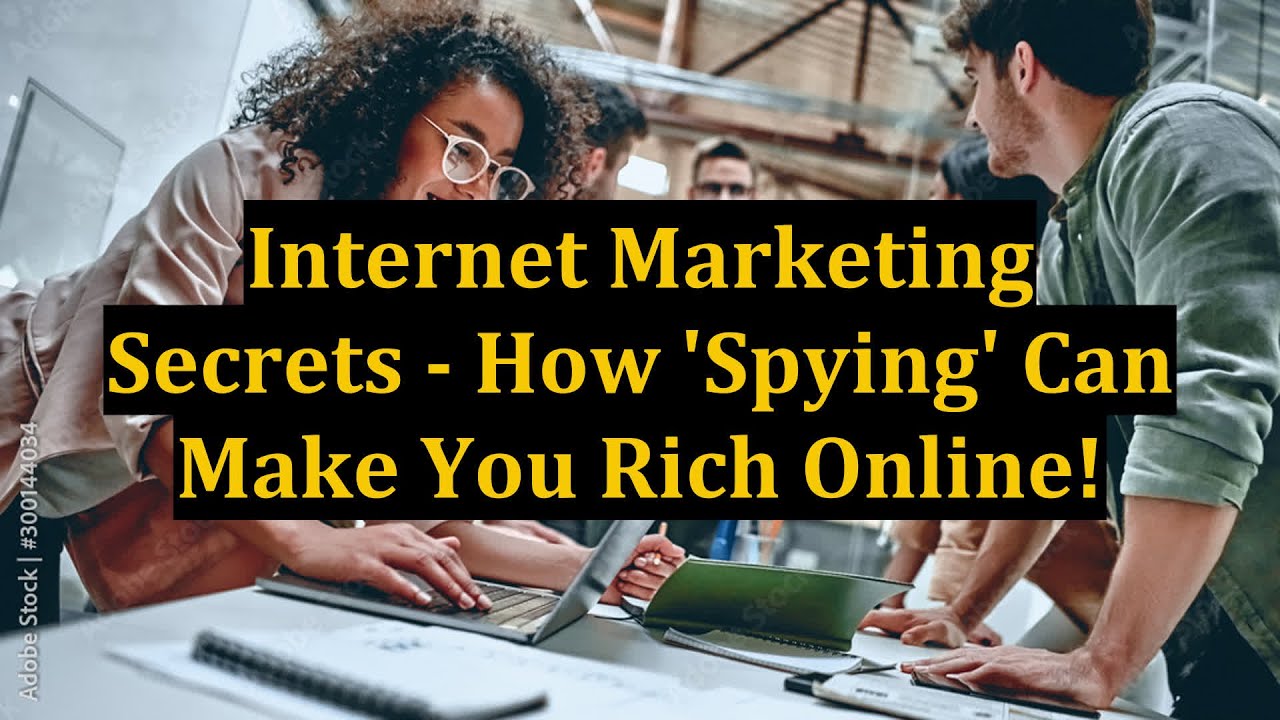Internet Marketing Secrets - How 'Spying' Can Make You Rich Online!