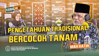 PENGETAHUAN TRADISIONAL BERCOCOK TANAM DI MINANGKABAU Bersama MAK KATIK ||KaBalai Podcast