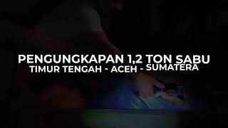 Pengungkapan Sabu 1,2 Ton jaringan Timur tengah - Aceh - Sumatera Pengungkapan Sabu 1,2 Ton jaringan Timur tengah - Aceh - Sumatera