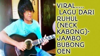 #Viral Lagu Dari Neck Kabong • Jambo Bubong Oen•