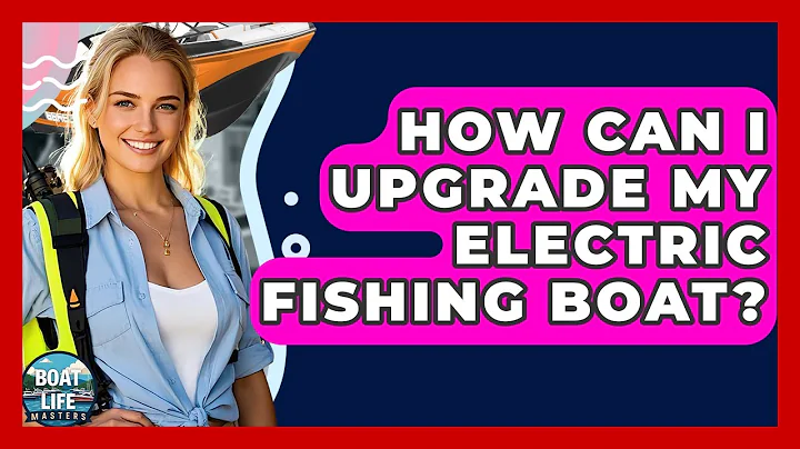 How Can I Upgrade My Electric Fishing Boat? - Boat Life Masters