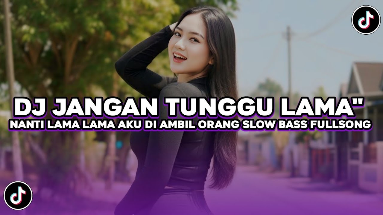 DJ JANGAN TUNGGU LAMA LAMA NANTI LAMA LAMA AKU DIAMBIL ORANG SLOW BASS FULLSONG VIRAL TIKTOK 2025