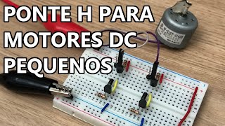 FÁCIL! PONTE H PARA MOTORES DC DE BAIXA POTÊNCIA!