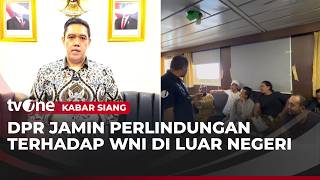 DPR Jamin Perlindungan WNI | Kabar Siang
