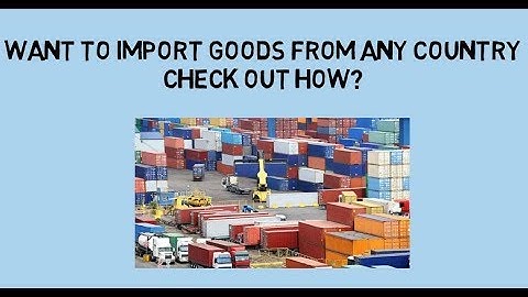 Import Procedure and Documentation required -Import goods from any country|Step by Step Explanation