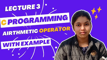 C Programming Language | Lecture 3 | Arithmetic Operator | by ANU YADAV | Programming for Beginner