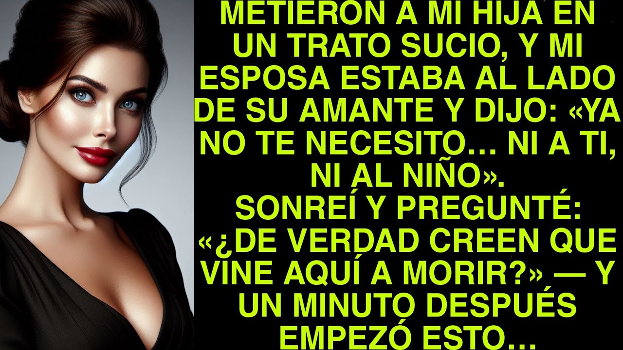 METIERON A MI HIJA EN UN TRATO SUCIO, Y MI ESPOSA ESTABA AL LADO DE SU AMANTE Y DIJO: «YA NO TE