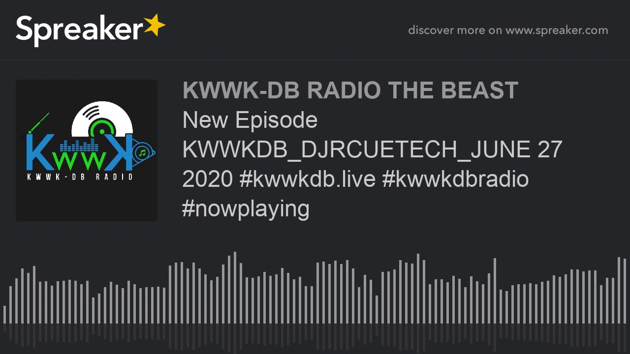 New Episode KWWKDB_DJRCUETECH_JUNE 27 2020 