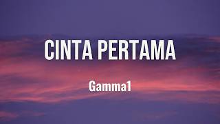 Gamma1 - Cinta Pertama - Lirik